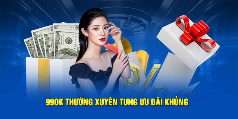 99OK thường xuyên tung ưu đãi khủng