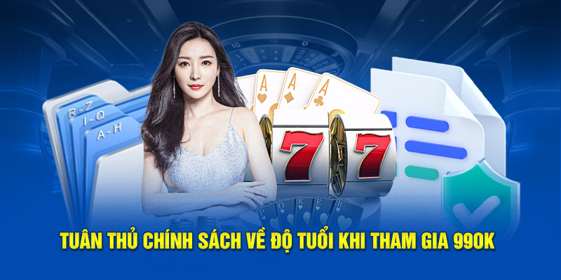 Tuân thủ chính sách về độ tuổi khi tham gia 99OK